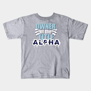 Motivational Quotes | Owner of the title Alpha Kids T-Shirt